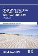 Aboriginal Peoples, Colonialism and International Law: Raw Law