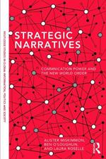 Strategic Narratives: Communication Power and the New World Order