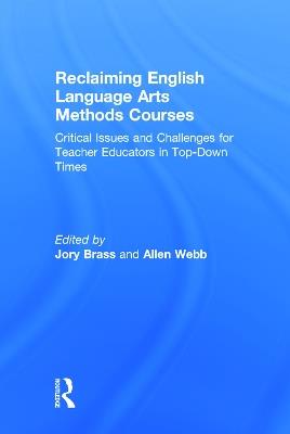 Reclaiming English Language Arts Methods Courses: Critical Issues and Challenges for Teacher Educators in Top-Down Times - cover