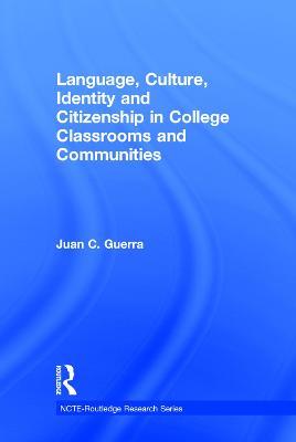 Language, Culture, Identity and Citizenship in College Classrooms and Communities - Juan C. Guerra - cover