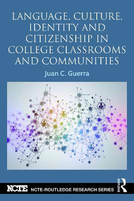 Language, Culture, Identity and Citizenship in College Classrooms and Communities - Juan C. Guerra - cover