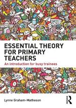 Essential Theory for Primary Teachers: An introduction for busy trainees