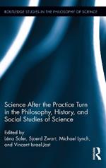 Science after the Practice Turn in the Philosophy, History, and Social Studies of Science