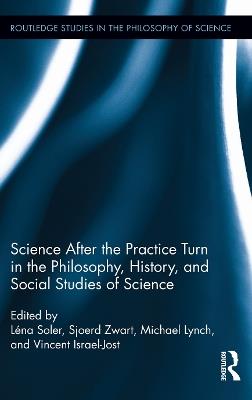 Science after the Practice Turn in the Philosophy, History, and Social Studies of Science - cover