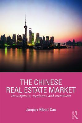 The Chinese Real Estate Market: Development, Regulation and Investment - Junjian Cao - cover