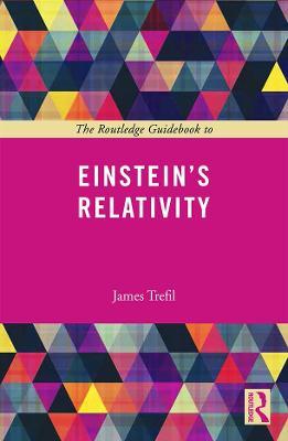 The Routledge Guidebook to Einstein's Relativity - James Trefil - cover