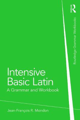 Intensive Basic Latin: A Grammar and Workbook - Jean-Francois Mondon - cover