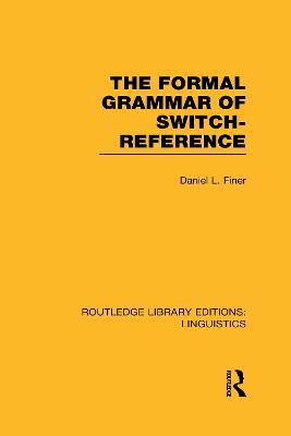 The Formal Grammar of Switch-Reference (RLE Linguistics B: Grammar) - Daniel L Finer - cover