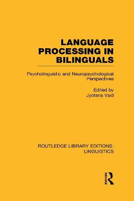 Language Processing in Bilinguals (RLE Linguistics C: Applied Linguistics): Psycholinguistic and Neuropsychological Perspectives - Jyotsna Vaid - cover