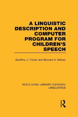 A Linguistic Description and Computer Program for Children's Speech (RLE Linguistics C) - Geoffrey J. Turner,Bernard A. Mohan - cover