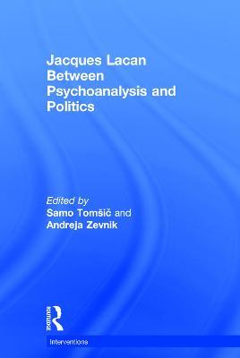 Jacques Lacan: Between Psychoanalysis and Politics - cover