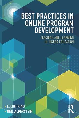 Best Practices in Online Program Development: Teaching and Learning in Higher Education - Elliot King,Neil Alperstein - cover
