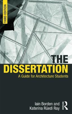 The Dissertation: A Guide for Architecture Students - Iain Borden,Katerina Ruedi Ray - cover