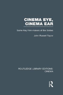 Cinema Eye, Cinema Ear: Some Key Film-makers of the Sixties - John Russell Taylor - cover