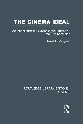 The Cinema Ideal: An Introduction to Psychoanalytic Studies of the Film Spectator - Harriet E. Margolis - cover