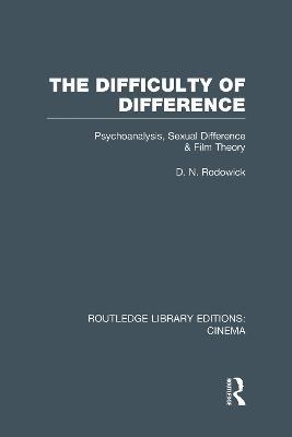 The Difficulty of Difference: Psychoanalysis, Sexual Difference and Film Theory - D. N. Rodowick - cover