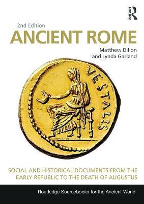Ancient Rome: Social and Historical Documents from the Early Republic to the Death of Augustus - Matthew Dillon,Lynda Garland - cover