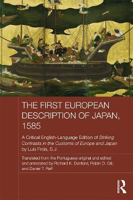 The First European Description of Japan, 1585: A Critical English-Language Edition of Striking Contrasts in the Customs of Europe and Japan by Luis Frois, S.J. - Luis Frois SJ - cover