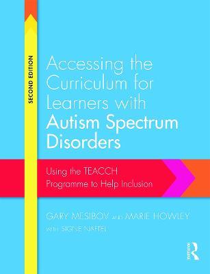 Accessing the Curriculum for Learners with Autism Spectrum Disorders: Using the TEACCH programme to help inclusion - Gary Mesibov,Marie Howley,Signe Naftel - cover
