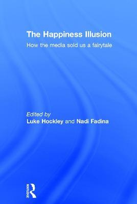 The Happiness Illusion: How the media sold us a fairytale - cover