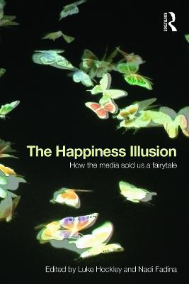 The Happiness Illusion: How the media sold us a fairytale - cover