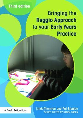 Bringing the Reggio Approach to your Early Years Practice - Linda Thornton,Pat Brunton - cover