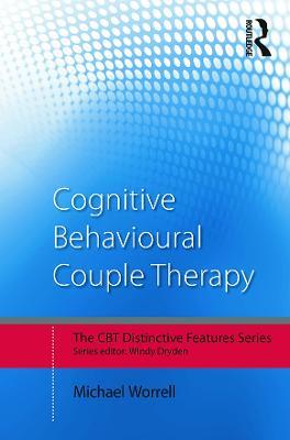 Cognitive Behavioural Couple Therapy: Distinctive Features - Michael Worrell - cover