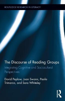 The Discourse of Reading Groups: Integrating Cognitive and Sociocultural Perspectives - David Peplow,Joan Swann,Paola Trimarco - cover