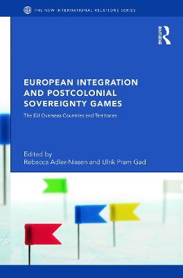 European Integration and Postcolonial Sovereignty Games: The EU Overseas Countries and Territories - cover
