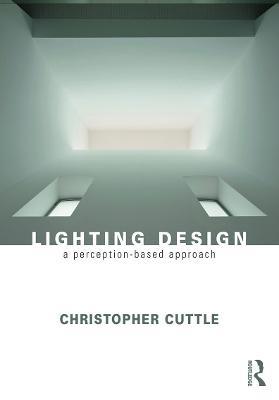 Lighting Design: A Perception-Based Approach - Christopher Cuttle - cover