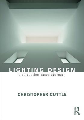 Lighting Design: A Perception-Based Approach - Christopher Cuttle - cover