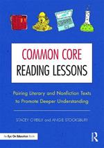 Common Core Reading Lessons: Pairing Literary and Nonfiction Texts to Promote Deeper Understanding