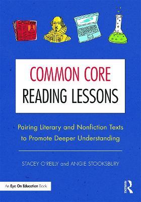 Common Core Reading Lessons: Pairing Literary and Nonfiction Texts to Promote Deeper Understanding - Stacey O'Reilly,Angie Stooksbury - cover