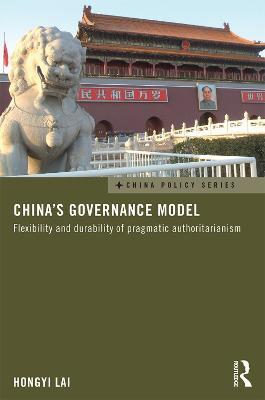 China's Governance Model: Flexibility and Durability of Pragmatic Authoritarianism - Hongyi Lai - cover
