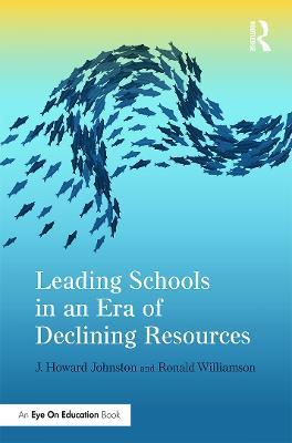 Leading Schools in an Era of Declining Resources - J. Howard Johnston,Ronald Williamson - cover