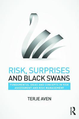 Risk, Surprises and Black Swans: Fundamental Ideas and Concepts in Risk Assessment and Risk Management - Terje Aven - cover