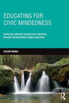 Educating for Civic-mindedness: Nurturing authentic professional identities through transformative higher education - Carolin Kreber - cover