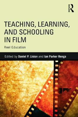 Teaching, Learning, and Schooling in Film: Reel Education - cover