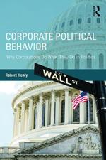 Corporate Political Behavior: Why Corporations Do What They Do in Politics