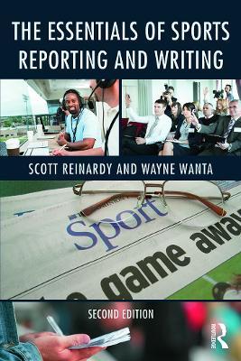 The Essentials of Sports Reporting and Writing - Scott Reinardy,Wayne Wanta - cover