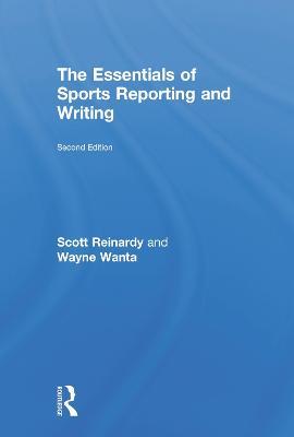 The Essentials of Sports Reporting and Writing - Scott Reinardy,Wayne Wanta - cover