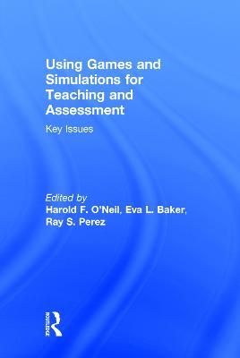 Using Games and Simulations for Teaching and Assessment: Key Issues - cover