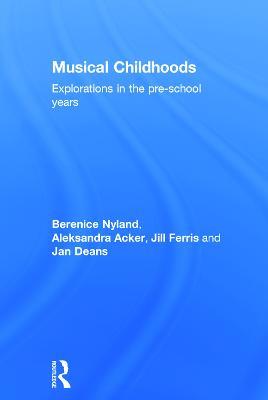 Musical Childhoods: Explorations in the pre-school years - Berenice Nyland,Aleksandra Acker,Jill Ferris - cover