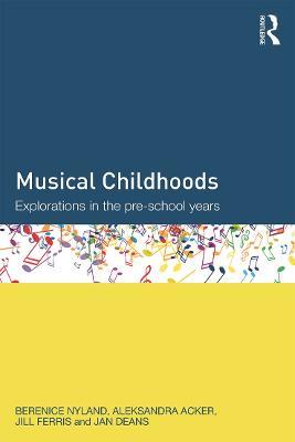 Musical Childhoods: Explorations in the pre-school years - Berenice Nyland,Aleksandra Acker,Jill Ferris - cover