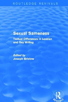 Sexual Sameness (Routledge Revivals): Textual Differences in Lesbian and Gay Writing - cover