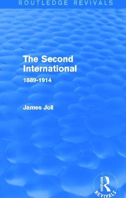The Second International (Routledge Revivals): 1889-1914 - James Joll - cover