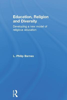 Education, Religion and Diversity: Developing a new model of religious education - L. Philip Barnes - cover
