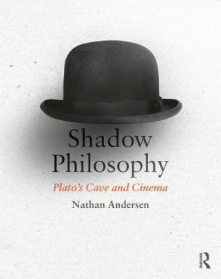 Shadow Philosophy: Plato's Cave and Cinema - Nathan Andersen - cover