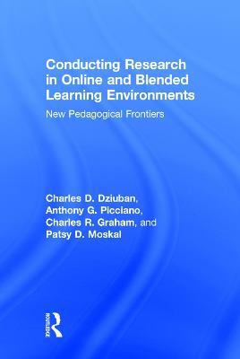Conducting Research in Online and Blended Learning Environments: New Pedagogical Frontiers - Charles D. Dziuban,Anthony G. Picciano,Charles R. Graham - cover