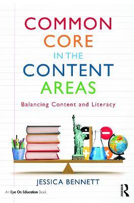 Common Core in the Content Areas: Balancing Content and Literacy - Jessica Bennett - cover